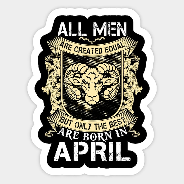 All Men Are Created Equal But Only The Best Are Born In April Sticker by Suedm Sidi